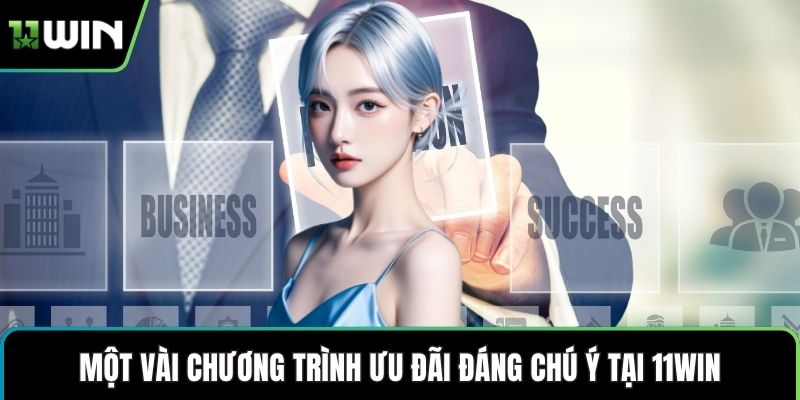 Một vài chương trình ưu đãi đáng chú ý tại 11WIN
