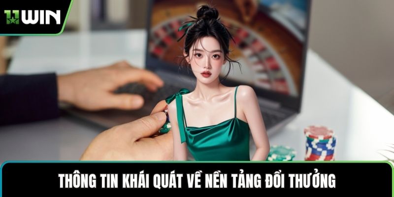 Thông tin khái quát về nền tảng đổi thưởng trực tuyến 11WIN