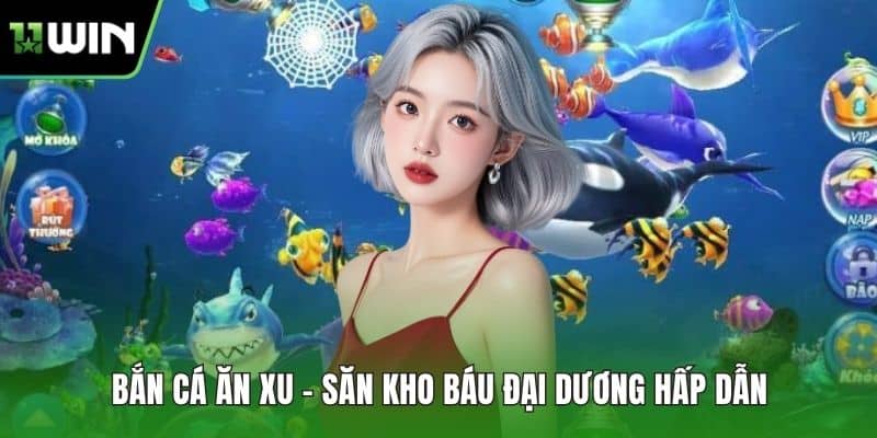 Bắn Cá Ăn Xu