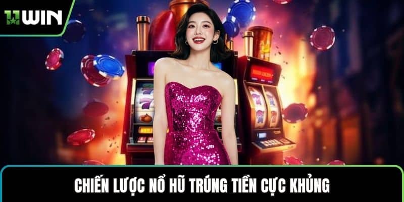 Chiến lược nổ hũ trúng tiền cực khủng