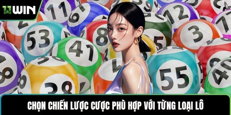Chọn chiến lược cược phù hợp với từng loại lô