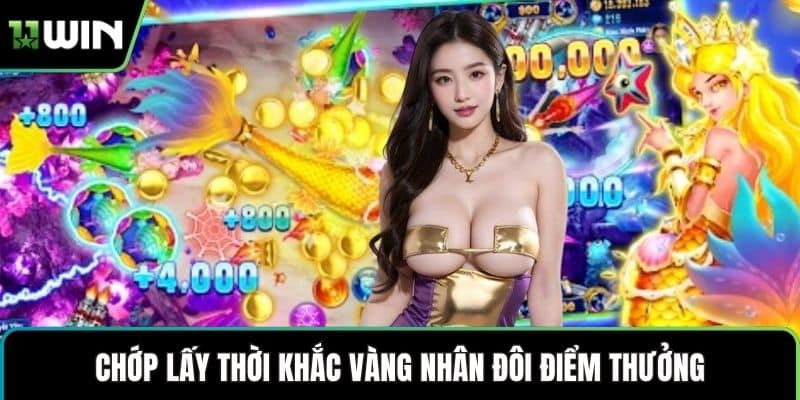 Chớp lấy thời khắc vàng nhân đôi điểm thưởng