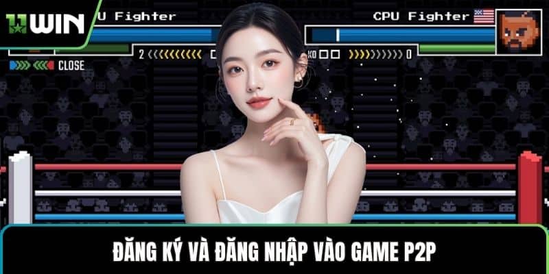 Đăng ký và đăng nhập vào game P2P