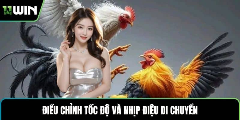 Điều chỉnh tốc độ và nhịp điệu di chuyển