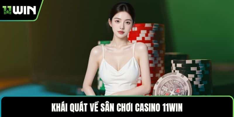 Khái quát về sân chơi casino 11WIN