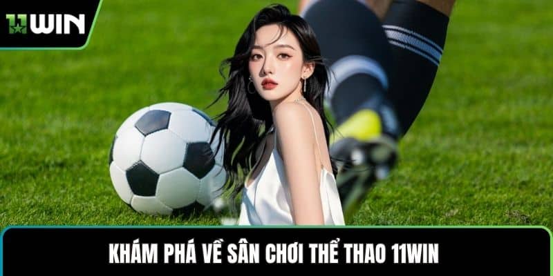 Khám phá về sân chơi thể thao 11WIN