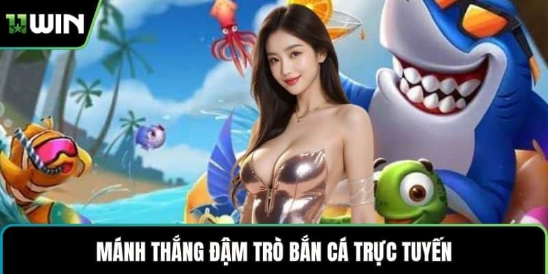 Mánh thắng đậm trò bắn cá trực tuyến