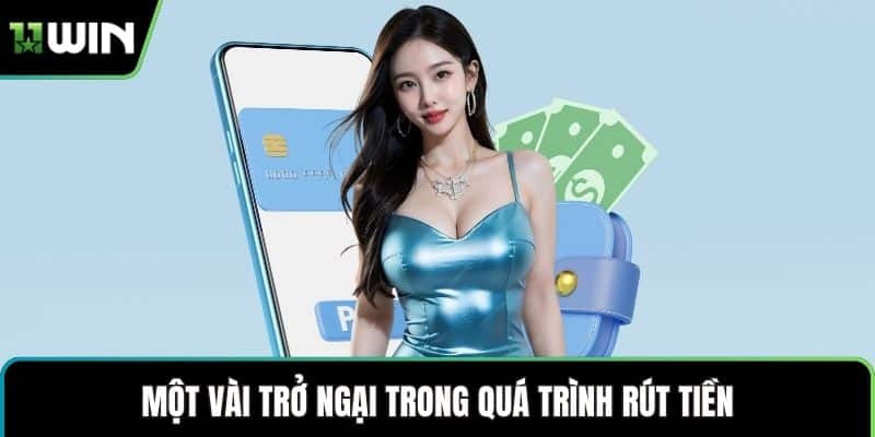 Một vài trở ngại trong quá trình rút tiền