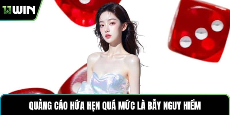 Quảng cáo hứa hẹn quá mức là bẫy nguy hiểm