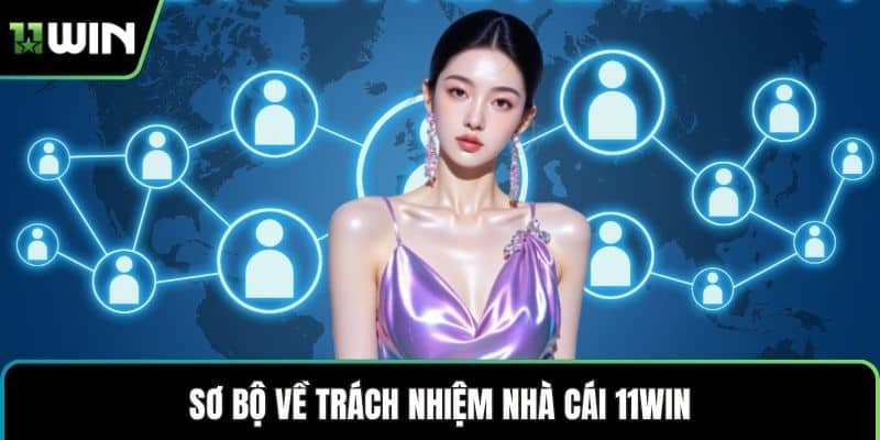 Sơ bộ về trách nhiệm nhà cái 11WIN
