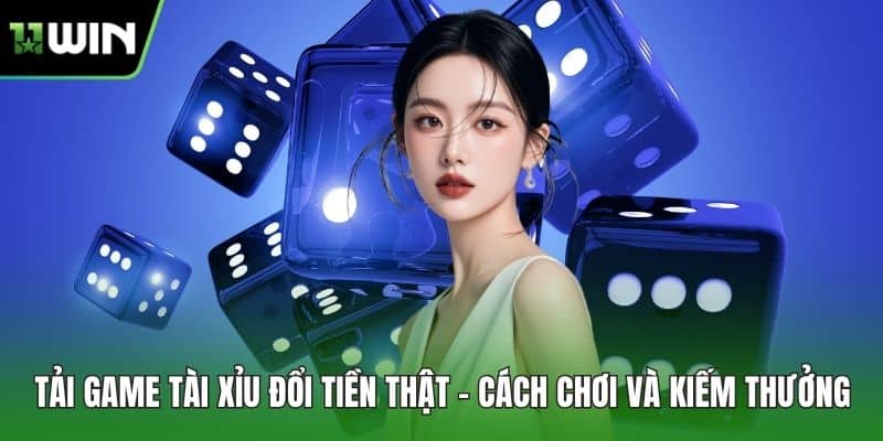 Tải Game Tài Xỉu Đổi Tiền Thật