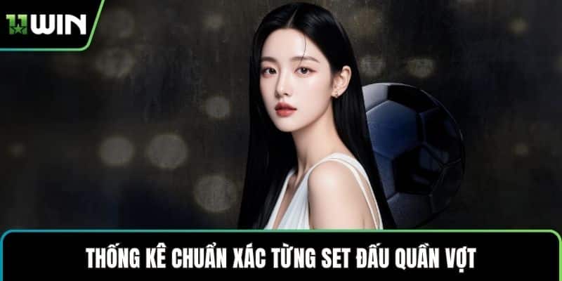 Thống kê chuẩn xác từng set đấu quần vợt