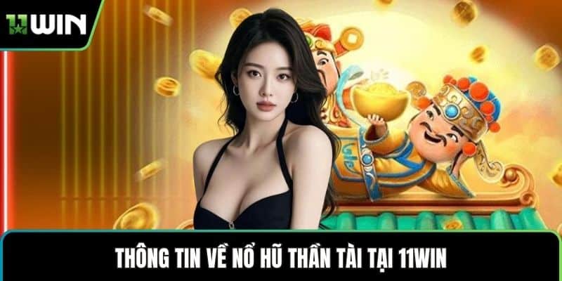 Thông tin về nổ hũ Thần Tài tại 11WIN