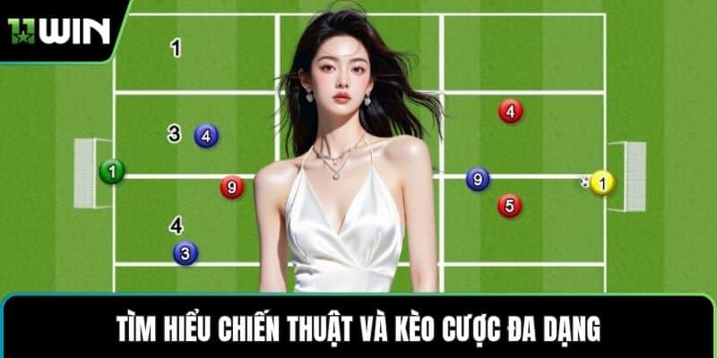 Tìm hiểu chiến thuật và kèo cược đa dạng