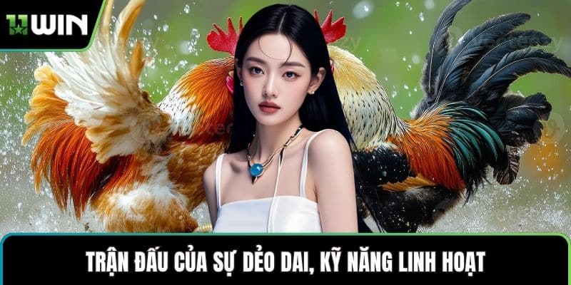 Trận đấu của sự dẻo dai, kỹ năng linh hoạt