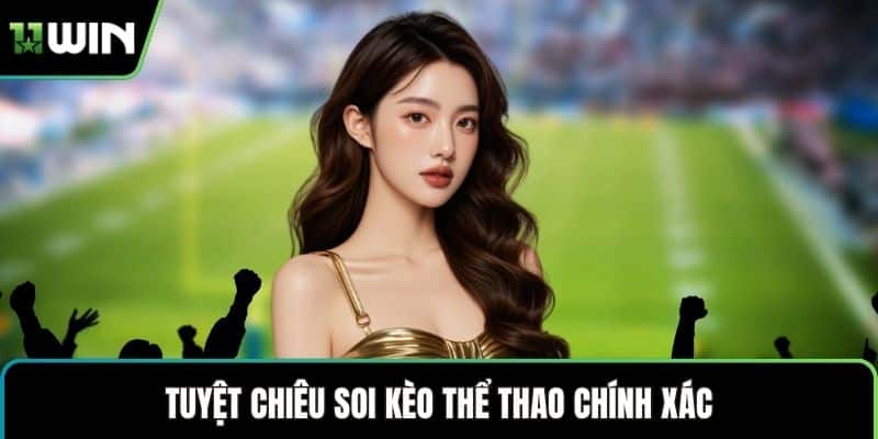 Tuyệt chiêu soi kèo thể thao chính xác