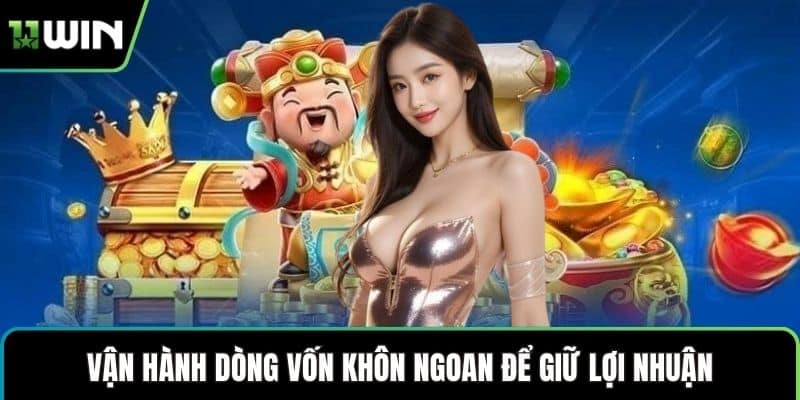 Vận hành dòng vốn khôn ngoan để giữ lợi nhuận.