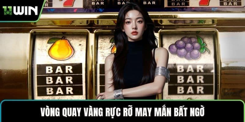 Vòng quay vàng rực rỡ may mắn bất ngờ