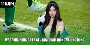 WF Trong Bóng Đá Là Gì