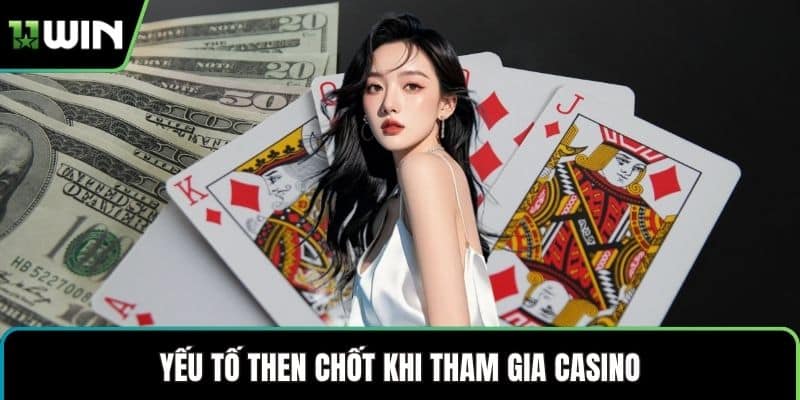Yếu tố then chốt khi tham gia casino